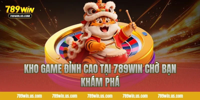 Kho game đỉnh cao tại 789WIN chờ bạn khám phá
