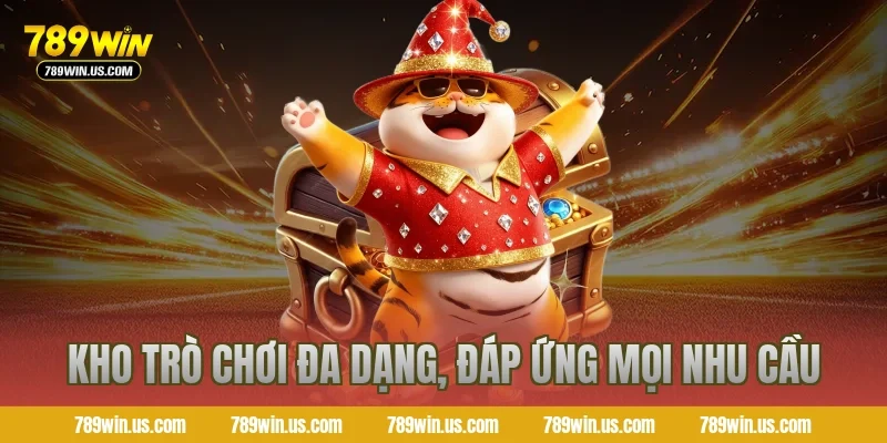 Kho trò chơi đa dạng, đáp ứng mọi nhu cầu