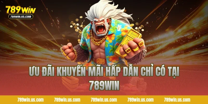 Ưu đãi khuyến mãi hấp dẫn chỉ có tại 789WIN
